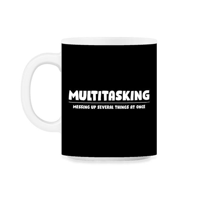 Funny Multitasking Messing Up Several Things At Once Sarcasm design - Black on White