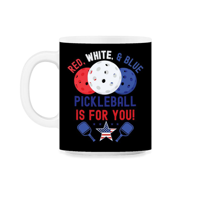 Pickleball Red, White & Blue Pickleball Is for You product 11oz Mug - Black on White