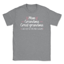 Load image into Gallery viewer, Funny Mom Grandma Great Grandma I Keep Getting More Awesome Design ( - Grey Heather
