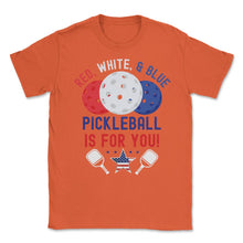 Load image into Gallery viewer, Pickleball Red, White &amp; Blue Pickleball Is For You Design (Front - Orange
