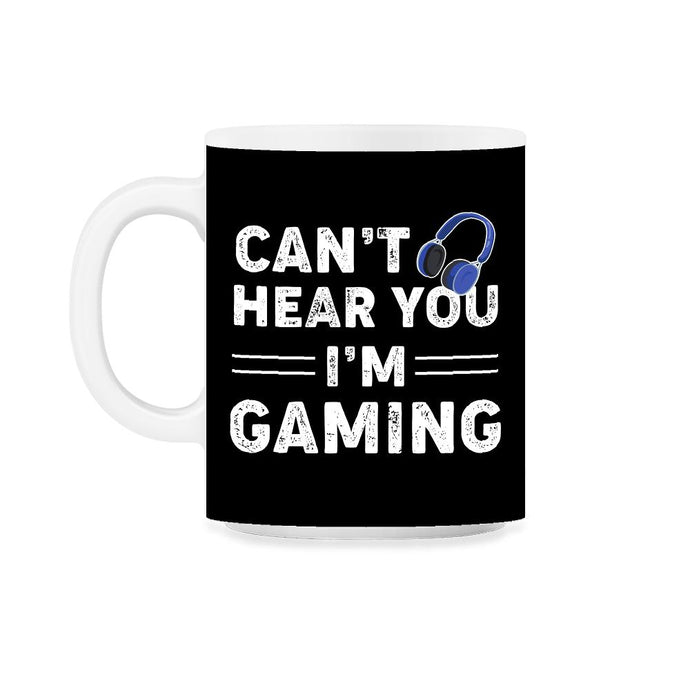 Funny Gamer Humor Headphones Can't Hear You I'm Gaming design 11oz Mug - Black on White