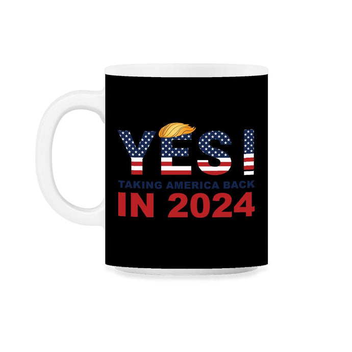 Donald Trump 2024 Take America Back Election Yes! product 11oz Mug - Black on White