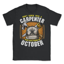 Load image into Gallery viewer, Don&#39;t Screw With A Carpenter Who Was Born In October Graphic (Front - Black
