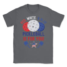 Load image into Gallery viewer, Pickleball Red, White &amp; Blue Pickleball Is For You Product (Front - Smoke Grey
