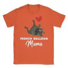 Load image into Gallery viewer, Funny French Bulldog Mama Heart Cute Dog Lover Pet Owner Print (Front - Orange
