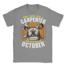 Load image into Gallery viewer, Don&#39;t Screw With A Carpenter Who Was Born In October Graphic (Front - Grey Heather
