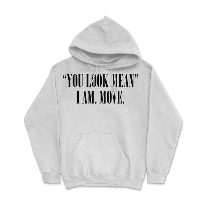 Funny You Look Mean I Am Move Coworker Sarcastic Humor Product (Front - White