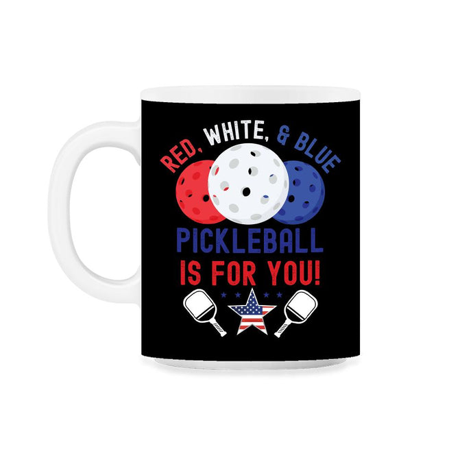 Pickleball Red, White & Blue Pickleball Is for You design 11oz Mug - Black on White