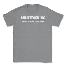 Load image into Gallery viewer, Funny Multitasking Messing Up Several Things At Once Sarcasm Design ( - Grey Heather

