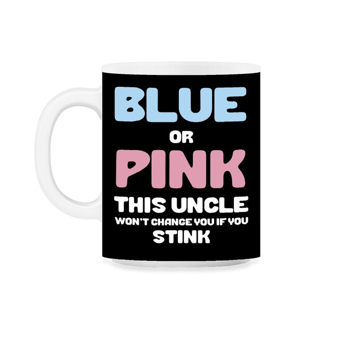 Funny Uncle Humor Blue Or Pink Boy Or Girl Gender Reveal print 11oz - Black on White