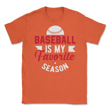 Load image into Gallery viewer, Baseball Is My Favorite Season Baseball Player Coach Funny Design ( - Orange
