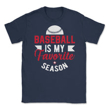 Load image into Gallery viewer, Baseball Is My Favorite Season Baseball Player Coach Funny Design ( - Navy
