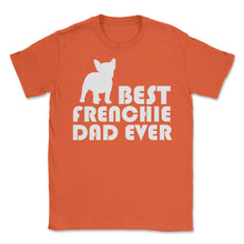 Load image into Gallery viewer, Funny French Bulldog Best Frenchie Dad Ever Dog Lover Print (Front - Orange

