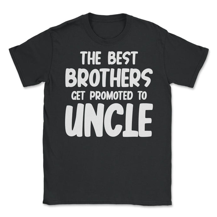 Funny The Best Brothers Get Promoted To Uncle Pregnancy Design (Front - Black