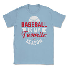 Load image into Gallery viewer, Baseball Is My Favorite Season Baseball Player Coach Funny Design ( - Light Blue
