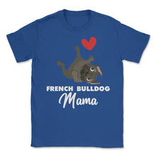 Load image into Gallery viewer, Funny French Bulldog Mama Heart Cute Dog Lover Pet Owner Print (Front - Royal Blue
