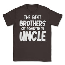 Load image into Gallery viewer, Funny The Best Brothers Get Promoted To Uncle Pregnancy Design (Front - Brown
