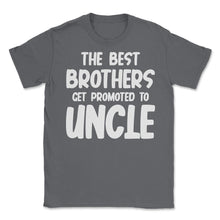 Load image into Gallery viewer, Funny The Best Brothers Get Promoted To Uncle Pregnancy Design (Front - Smoke Grey

