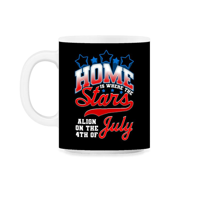 Home is where the Stars Align on the 4th of July print 11oz Mug - Black on White