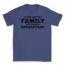 Load image into Gallery viewer, Funny If You Met My Family You Would Understand Reunion Design (Front - Purple
