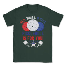 Load image into Gallery viewer, Pickleball Red, White &amp; Blue Pickleball Is For You Design (Front - Forest Green
