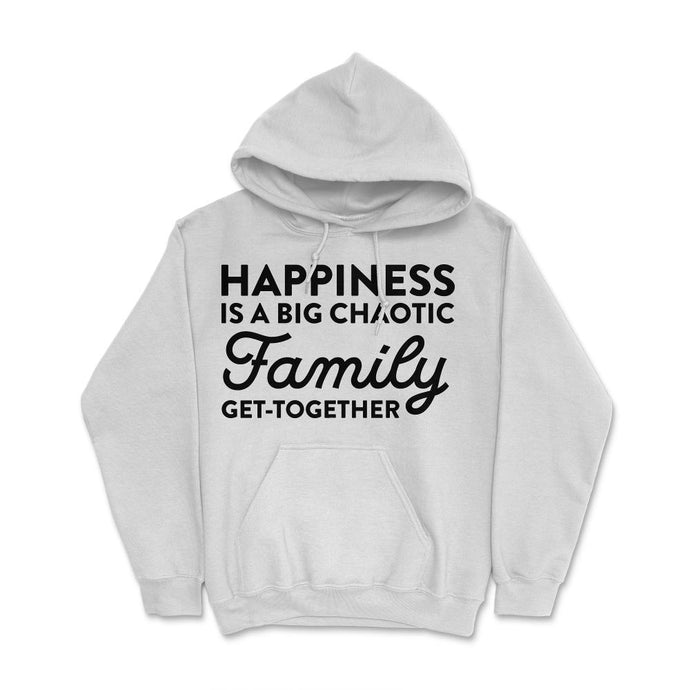 Funny Happiness Is A Big Chaotic Family Get Together Reunion Print ( - White