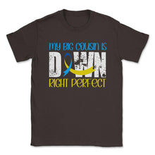 Load image into Gallery viewer, My Big Cousin Is Downright Perfect Down Syndrome Awareness Product ( - Brown
