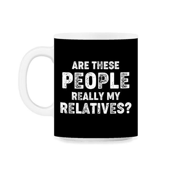 Funny Family Reunion Are These People Really My Relatives graphic - Black on White