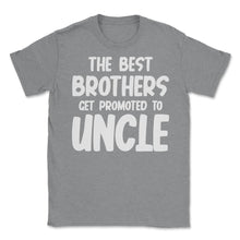 Load image into Gallery viewer, Funny The Best Brothers Get Promoted To Uncle Pregnancy Design (Front - Grey Heather
