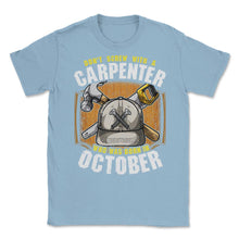 Load image into Gallery viewer, Don&#39;t Screw With A Carpenter Who Was Born In October Graphic (Front - Light Blue
