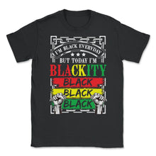 Load image into Gallery viewer, African Americans I’m Blackity Black African American Pride Design ( - Unisex T-Shirt - Black
