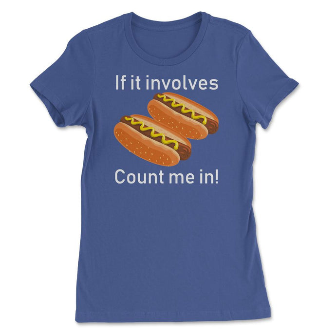 If It Involves Hot Dogs Count Me In Funny (Front Print) Women's Tee - Royal Blue