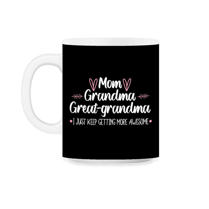 Funny Mom Grandma Great Grandma I Keep Getting More Awesome design - Black on White