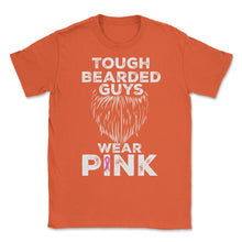 Load image into Gallery viewer, Tough Bearded Guys Wear Pink Breast Cancer Awareness Product (Front - Orange
