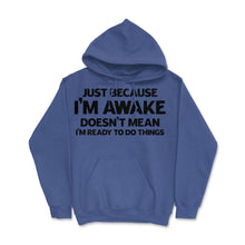 Load image into Gallery viewer, Funny Just Because I&#39;m Awake Doesn&#39;t Mean Work Sarcasm Print (Front - Royal Blue
