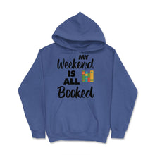 Load image into Gallery viewer, Funny My Weekend Is All Booked Bookworm Humor Reading Lover Product ( - Royal Blue
