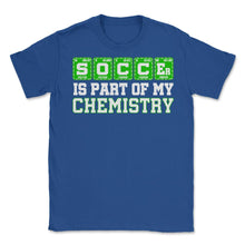Load image into Gallery viewer, Soccer Is Part Of My Chemistry Periodic Table Of Elements Print ( - Royal Blue
