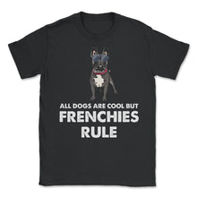 Load image into Gallery viewer, Funny French Bulldog All Dogs Are Cool But Frenchies Rule Graphic ( - Black
