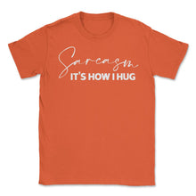 Load image into Gallery viewer, Funny Sarcasm It&#39;s How I Hug Trendy Sarcastic Humor Design (Front - Orange
