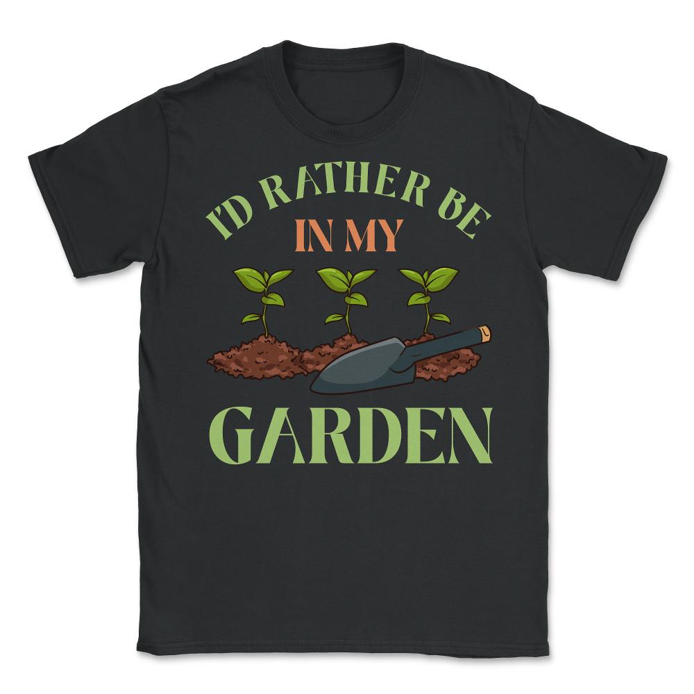 I'd Rather Be In My Garden Cute Gardening Design (Front Print) Unisex - Black