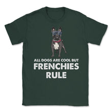 Load image into Gallery viewer, Funny French Bulldog All Dogs Are Cool But Frenchies Rule Graphic ( - Forest Green
