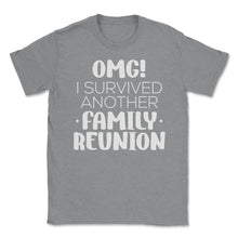 Load image into Gallery viewer, Funny Family Reunion OMG Survived Another Family Reunion Graphic ( - Grey Heather
