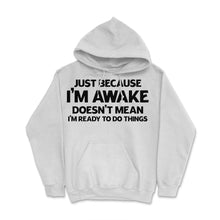 Load image into Gallery viewer, Funny Just Because I&#39;m Awake Doesn&#39;t Mean Work Sarcasm Print (Front - White
