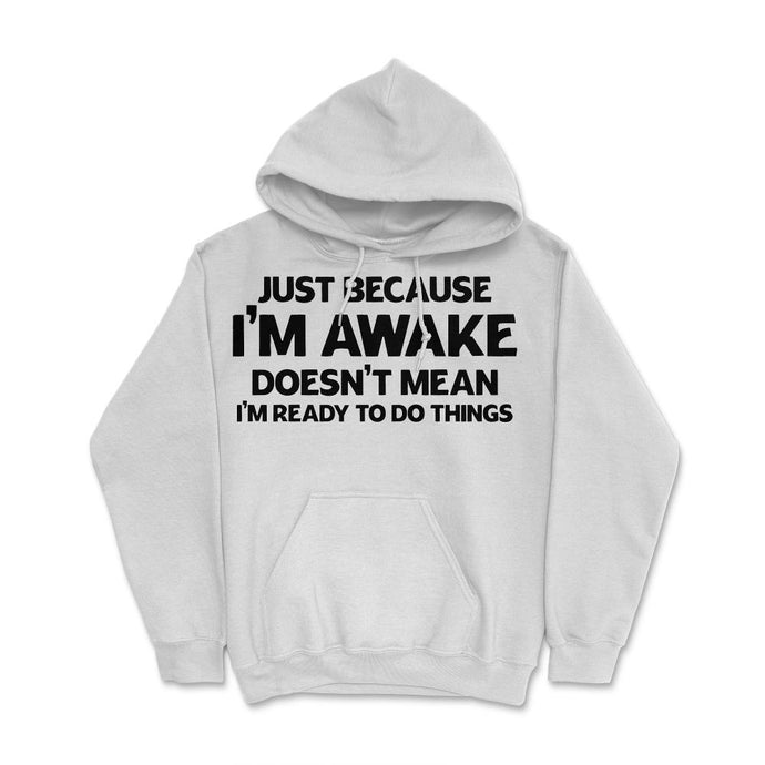 Funny Just Because I'm Awake Doesn't Mean Work Sarcasm Print (Front - White