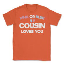 Load image into Gallery viewer, Funny Pink Or Blue Cousin Loves You Gender Reveal Baby Print (Front - Orange
