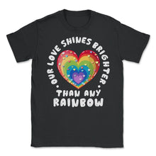 Load image into Gallery viewer, Our Love Shines Brighter Than Any Rainbow LGBT Parents Pride Design ( - Black

