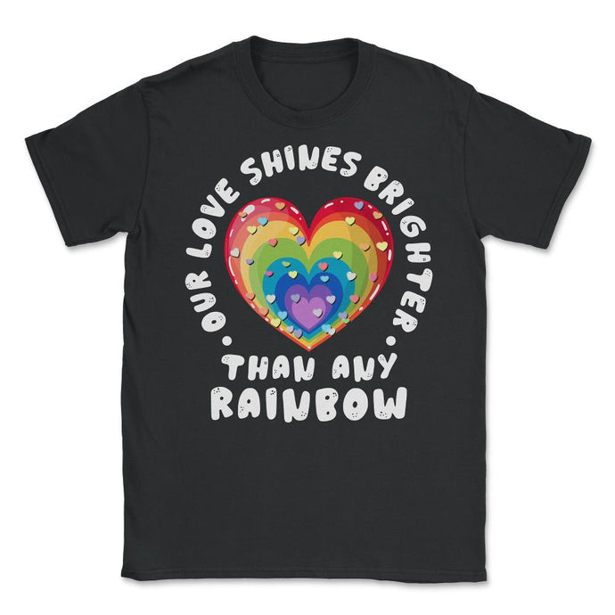 Our Love Shines Brighter Than Any Rainbow LGBT Parents Pride Design ( - Black