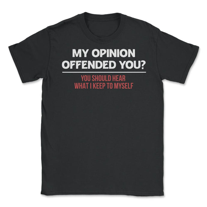 Funny My Opinion Offended You Sarcastic Coworker Humor Print (Front - Black