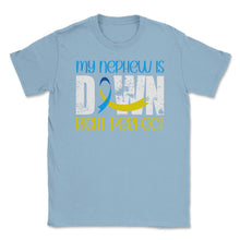 Load image into Gallery viewer, My Nephew Is Downright Perfect Down Syndrome Awareness Graphic (Front - Light Blue
