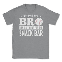 Load image into Gallery viewer, Baseball Fan That&#39;s My Bro Just Here For Snack Bar Funny Graphic ( - Grey Heather
